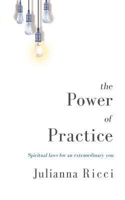 bokomslag The Power of Practice: Spiritual Laws for an Extraordinary You