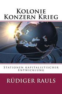 bokomslag Kolonie Konzern Krieg: Stationen kapitalistischer Entwicklung