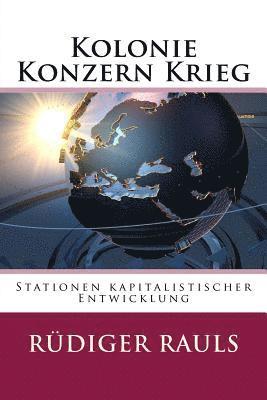 Kolonie Konzern Krieg: Stationen kapitalistischer Entwicklung 1