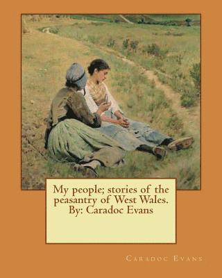 bokomslag My people; stories of the peasantry of West Wales. By: Caradoc Evans