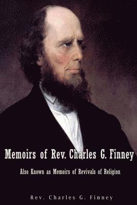 Charles G. Finney - Memoirs of Rev. Charles G. Finney Also Known as Memoirs of Revivals of Religion, Häftad