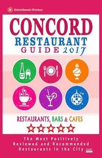 bokomslag Concord Restaurant Guide 2017: Best Rated Restaurants in Concord, California - 500 Restaurants, Bars and Cafés recommended for Visitors, 2017