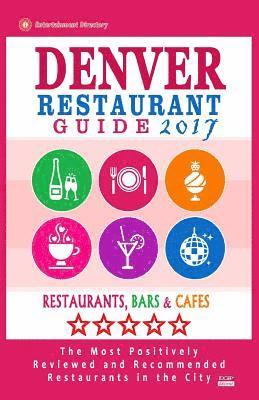 bokomslag Denver Restaurant Guide 2017: Best Rated Restaurants in Denver, Colorado - 500 Restaurants, Bars and Cafés recommended for Visitors, 2017