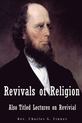 Charles G. Finney - Revivals of Religion Also titled Lectures on Revival, Häftad
