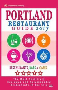 bokomslag Portland Restaurant Guide 2017: Best Rated Restaurants in Portland, Oregon - 500 Restaurants, Bars and Cafés recommended for Visitors, 2017