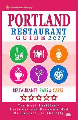 bokomslag Portland Restaurant Guide 2017: Best Rated Restaurants in Portland, Oregon - 500 Restaurants, Bars and Cafés recommended for Visitors, 2017