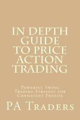 bokomslag In Depth Guide to Price Action Trading: Powerful Swing Trading Strategy for Consistent Profits