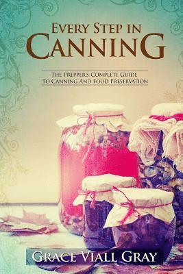 bokomslag Every Step in Canning: The Complete Prepper's Guide To Canning Food Preservation