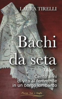 bokomslag Bachi da seta: I bigàt - Cento anni di vita al femminile in un borgo lombardo