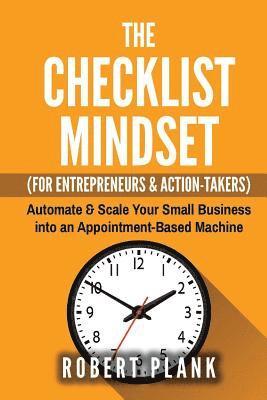 The Checklist Mindset For Entrepreneurs, Employees & Action-Takers: Automate & Scale Your Small Business or 9-5 Job into an Appointment-Based Machine 1