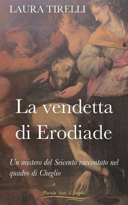 bokomslag La vendetta di Erodiade: Un mistero del Seicento raccontato nel quadro di Cheglio