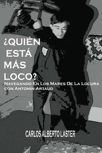 bokomslag Quien Esta Mas Loco: Navegando En Los Mares De La Locura con Antonin Artaud