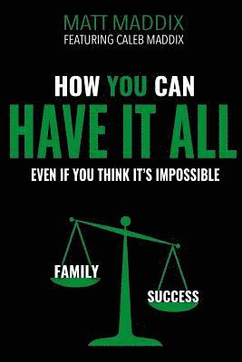 How You Can Have it All: Even if You Think It's It's Impossible 1