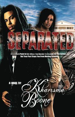 Kharisma Boone - Separated: It Comes A Point In Life When You Decide To Change For The Better But Your Past Stops You From Moving Forward, Häftad