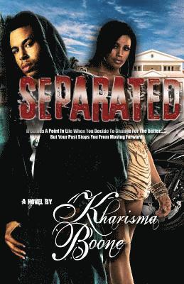 Separated: It Comes A Point In Life When You Decide To Change For The Better But Your Past Stops You From Moving Forward 1