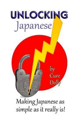 bokomslag Unlocking Japanese: Making Japanese as simple as it really is