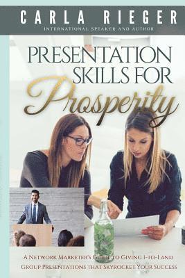 bokomslag Presentation Skills For Prosperity: A Network Marketer's Guide to Giving 1-to-1 and Group Presentations that Sky Rocket Your Success