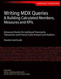 bokomslag Writing MDX Queries & Building Calculated Members, Measures and KPIs: Advanced Hands-On Lab Based Training for Transaction and Finance Cube Analysts a