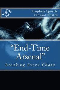 bokomslag 'End-Time Arsenal': Breaking Every Chain