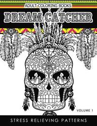 bokomslag Adult Coloring Books Dream Catcher Volume 1: Stress Relief Pattern A beautiful and inspiring colouring book for all ages