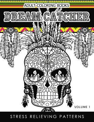 Adult Coloring Books Dream Catcher Volume 1: Stress Relief Pattern A beautiful and inspiring colouring book for all ages 1