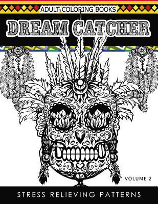 Adult Coloring Books Dream Catcher Volume 2: Stress Relief Pattern A beautiful and inspiring colouring book for all ages 1