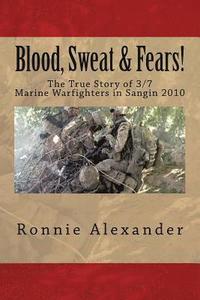 bokomslag Blood, Sweat & Fears!: The true story of 3/7, Marine Warfighters, Sangin, Afghanistan 2010