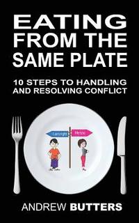 bokomslag Eating From The Same Plate: 10 Steps to Handling and Resolving Conflict