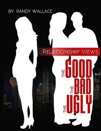 bokomslag Relationship Views: : The Good, The Bad, and The Ugly