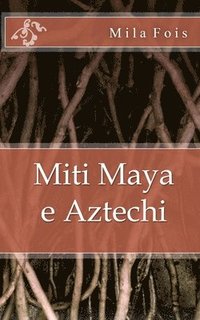 bokomslag Miti Maya e Aztechi