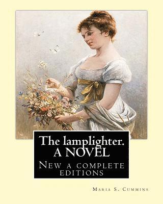 Maria S. Cummins - The lamplighter. By: Maria S.(Susanna) Cummins. A NOVEL: New a complete editions, Häftad