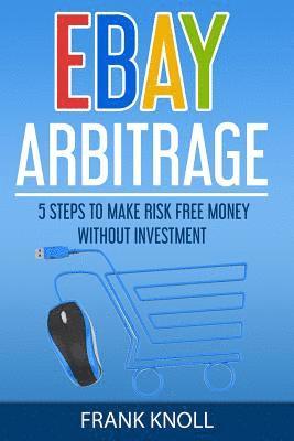 eBay: eBay Arbitrage: Earn Risk Free Money Without Investment: 5 Steps To Make Risk Free Money Without Investment 1