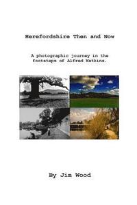 bokomslag Herefordshire Then & Now: A photographic journey with Alfred Watkins