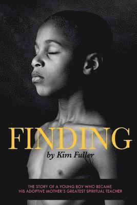 Finding: The story of a young boy who becomes his adoptive mothers's greatest spiritual teacher 1