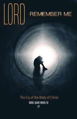 Lord Remember Me: The Cry of the Body of Christ 1