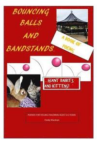 bokomslag Bouncing Balls and Bandstands...giant rabbits and kittens: A Book of Poetry for young children aged 3-6 years