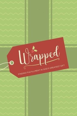 Wrapped: Finding Fulfillment in God's Greatest Gift 1