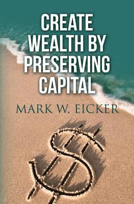 Create Wealth By Preserving Capital 1