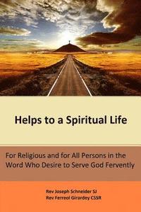 bokomslag Helps to a Spiritual Life: For Religious and for All Persons in the Word Who Desire to Serve God Fervently