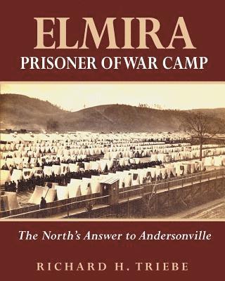 Elmira Prisoner of War Camp: The North's Answer to Andersonville 1