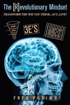 Fred Posimo - The [R]evolutionary Mindset: Transform the way you Think...Act...Live, Häftad