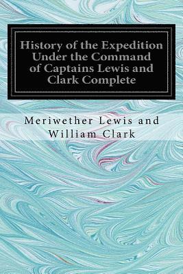 Meriwether Lewis and William Clark - History of the Expedition Under the Command of Captains Lewis and Clark Complete, Häftad. Tillgänglighet: Lägg i varukorg
