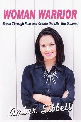 bokomslag Woman Warrior: Break Through Fear and Create the Life You Deserve