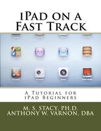 bokomslag iPad on a Fast Track: A Tutorial for iPad Beginners