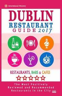 bokomslag Dublin Restaurant Guide 2017: Best Rated Restaurants in Dublin, Republic of Ireland - 500 Restaurants, Bars and Cafés recommended for Visitors, 2017