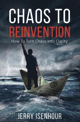 Chaos to Reinvention: How to Turn Chaos into Clarity 1