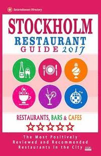 bokomslag Stockholm Restaurant Guide 2017: Best Rated Restaurants in Stockholm, Sweden - 500 Restaurants, Bars and Cafés recommended for Visitors, 2017