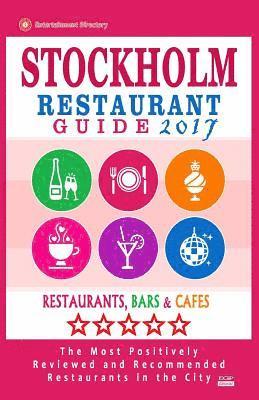 bokomslag Stockholm Restaurant Guide 2017: Best Rated Restaurants in Stockholm, Sweden - 500 Restaurants, Bars and Cafés recommended for Visitors, 2017