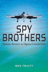 bokomslag Spy Brothers: Seeking Russia's al-Qaeda Connection