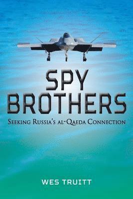 bokomslag Spy Brothers: Seeking Russia's al-Qaeda Connection